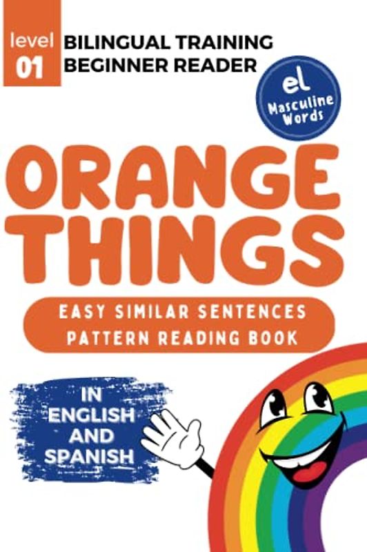 Bilingual Training (Beginner Readers) ORANGE THINGS (el): Easy similar sentences; pattern reading book (Bilingual Training for Beginner Readers COLORS (el))