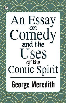 An Essay on Comedy and the Uses of the Comic Spirit