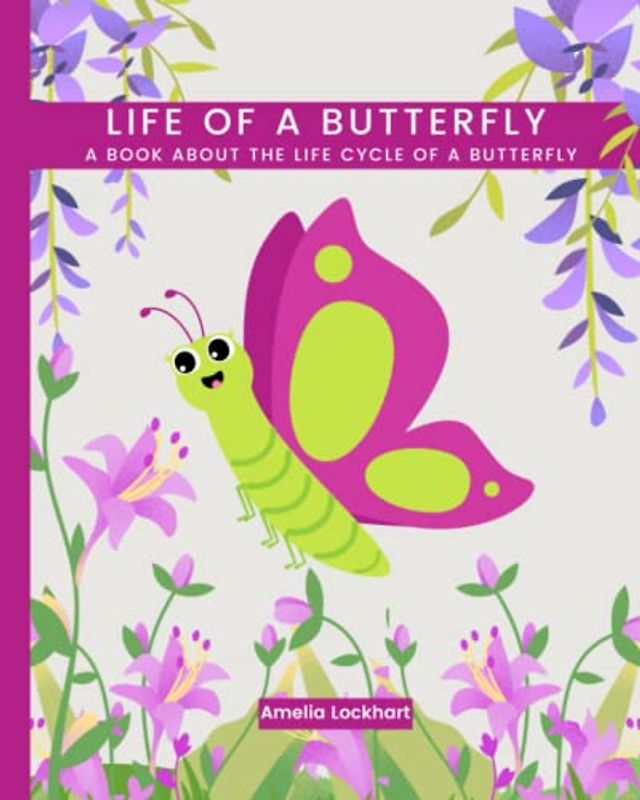 Life of a Butterfly: A book about the life cycle of a Butterfly