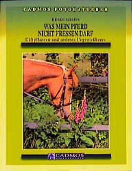 Was mein Pferd nicht fressen darf. Giftpflanzen und anderes Ungeniessbares