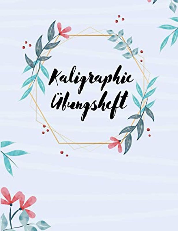 Kaligraphie Übungsheft: 120 Seiten | Übungsblätter zum Schönschreiben | Handlettering Übungspapier | Schreibschrift