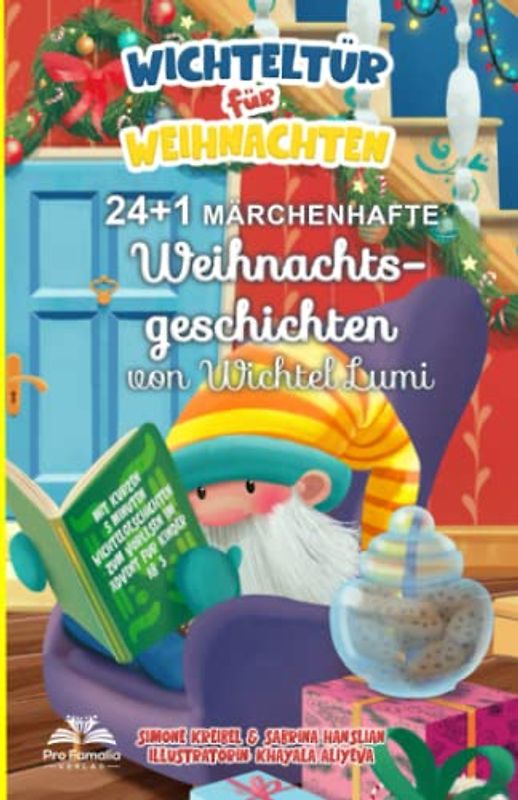Wichteltür für Weihnachten: 24 + 1 märchenhafte Weihnachtsgeschichten vom Wichtel Lumi - Mit kurzen 5 Minuten-Wichtelgeschichten zum Vorlesen im Advent, für Kinder ab 3.