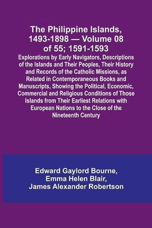 The Philippine Islands, 1493-1898 - Volume 08 of 55; 1591-1593 ; Explorations by Early Navigators, Descriptions of the Islands and Their Peoples, Their History and Records of the Catholic Missions, as Related in Contemporaneous Books and Manuscripts, Show