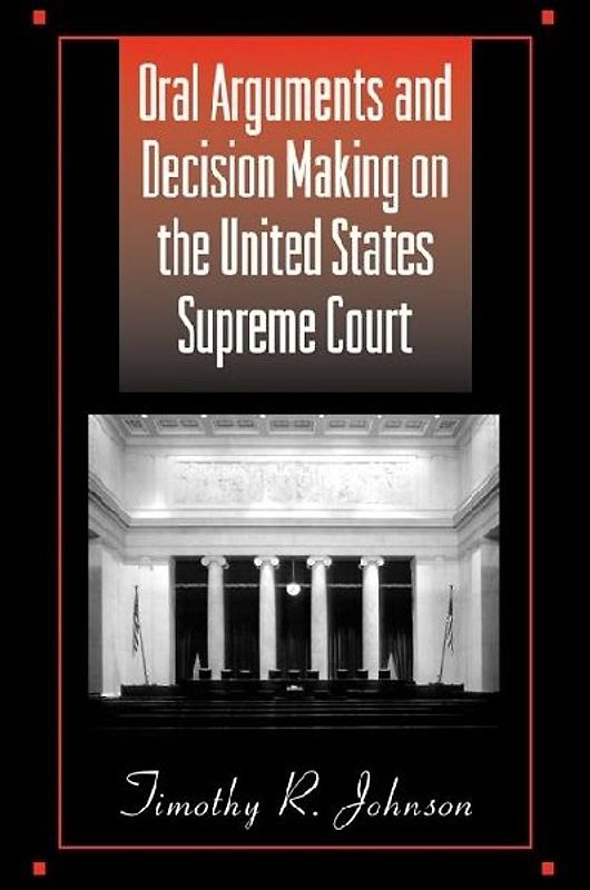 Oral Arguments and Decision Making on the United States Supreme Court