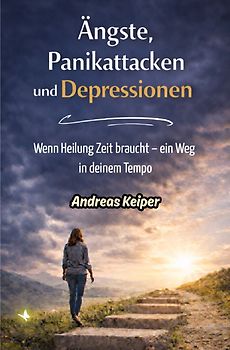 Ängste, Panikattacken und Depressionen Schritt für Schritt überwinden