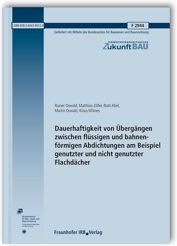Dauerhaftigkeit von Übergängen zwischen flüssigen und bahnenförmigen Abdichtungen am Beispiel genutzter und nicht genutzter Flachdächer. Abschlussbericht