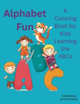 Alphabet Fun: A Coloring Bok for Kids Learning the ABCs
