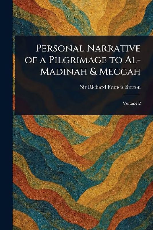 Personal Narrative of a Pilgrimage to Al-Madinah & Meccah