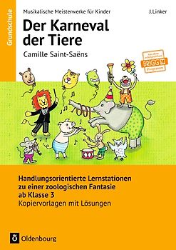 Musikalische Meisterwerke für Kinder / Camille Saint-Saëns - Der Karneval der Tiere (Neubearbeitung). Handlungsorientierte Lernstationen zu einer zoologischen Fantasie ab Klasse 3. Kopiervorlagen mit Lösungen