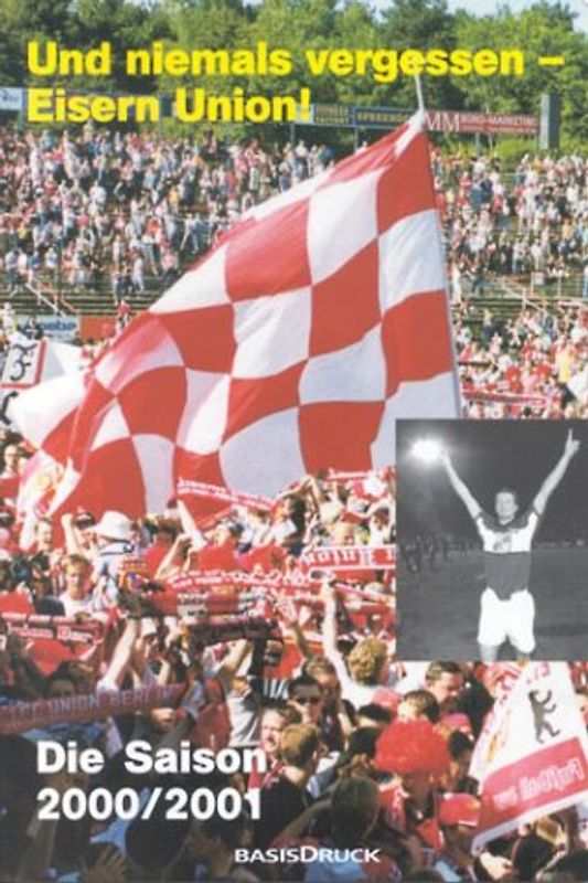 Und niemals vergessen - Eisern Union!. Die Saison 2000 /2001. Sammelband 1