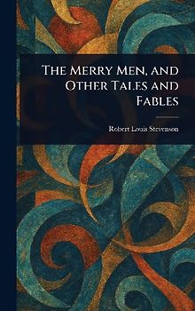 The Merry Men, and Other Tales and Fables