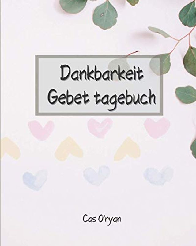 Dankbarkeit Gebet tagebuch: Wunderbares Dankbarkeits-Gebetstagebuch , Ein inspirierender Leitfaden für 52 Wochen zu mehr ; Gebet und weniger Stress | ... Danken Sie dem Herrn, Ressourcen für d