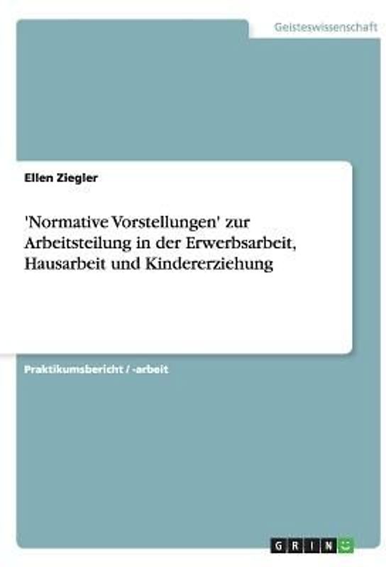 'Normative Vorstellungen' zur Arbeitsteilung in der Erwerbsarbeit, Hausarbeit und Kindererziehung