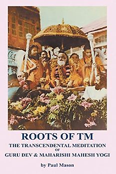Roots of TM: The Transcendental Meditation of Guru Dev & Maharishi Mahesh Yogi - Mason, Paul