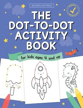 The Dot to Dot Activity Book for Kids: Connect the Dots and Coloring Fun for Kids Ages 4 and Up