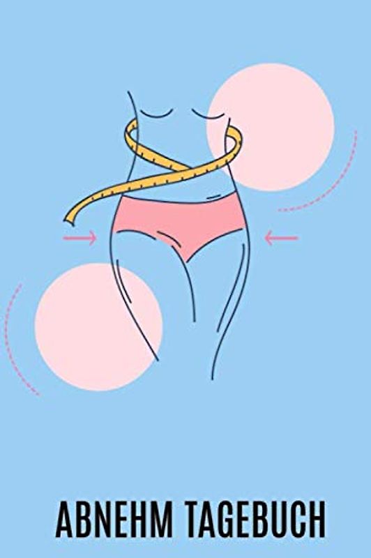 Abnehm Tagebuch: Für Frauen / Journal für Körperwerte / Maße Bauch Brust Arme usw. / Gewicht / Notizen / Fortschritt analysieren