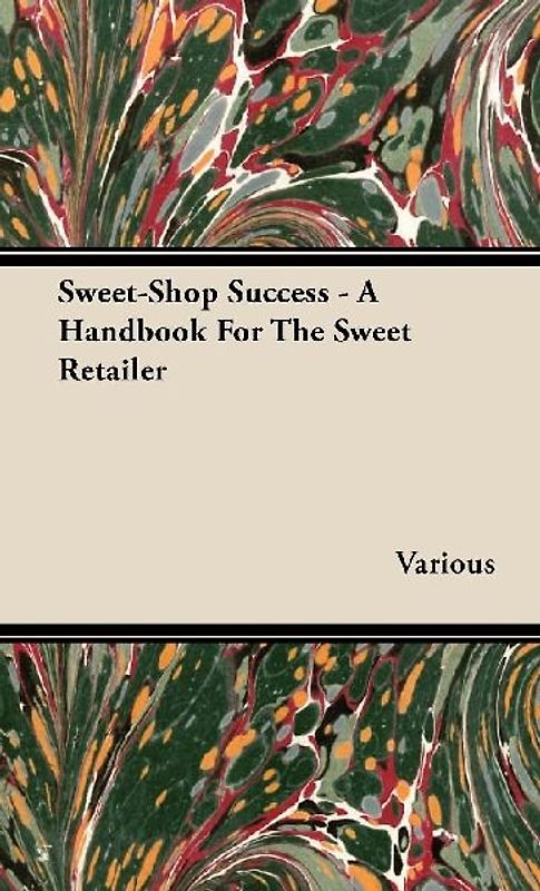 Sweet-Shop Success - A Handbook for the Sweet Retailer