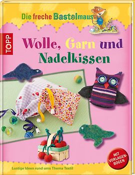 Die freche Bastelmaus: Wolle, Garn und Kuschelfilz