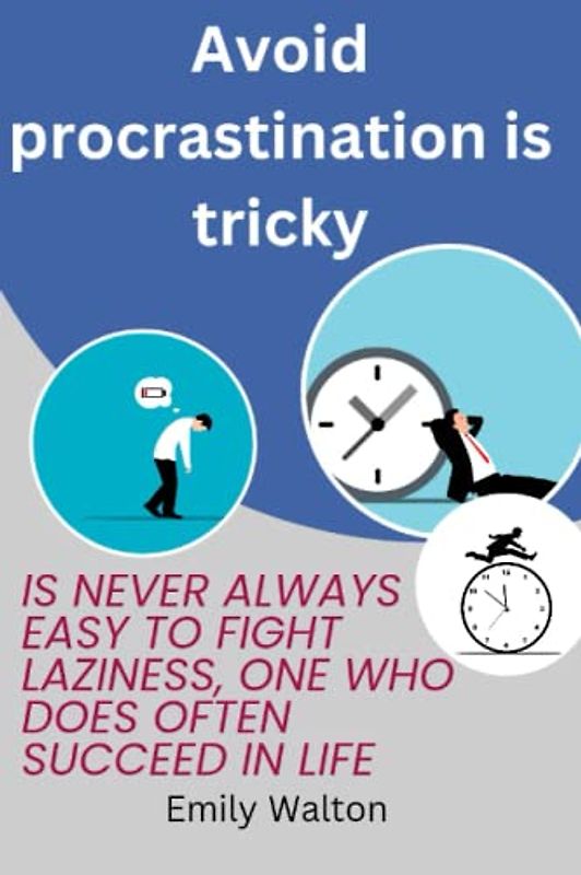 Avoid procrastination is tricky: Is Never Always Easy to Fight Laziness, One who does Often Succeed in Life