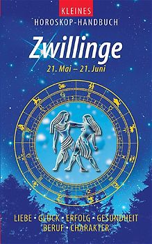 Kleines Horoskop-Handbuch. Liebe, Glück, Erfolg, Gesundheit, Beruf, Charakter / Zwillinge