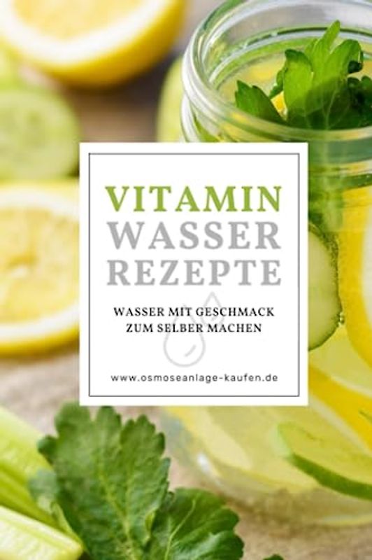 Vitaminwasser Rezepte - Wasser mit Geschmack selber machen: Gesund leben mit Fruit Infused Water