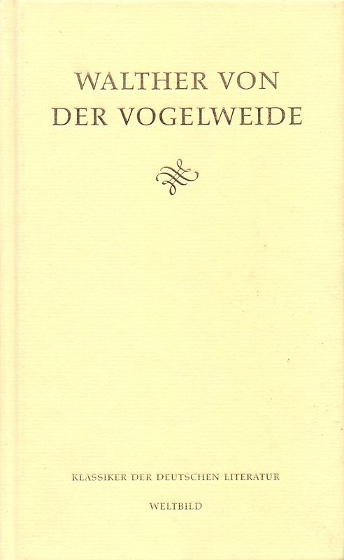 Klassiker der Deutschen Literatur: Die Gedichte - Walther von der Vogelweide [Gebundene Ausgabe, Weltbild]