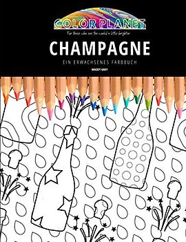 CHAMPAGNE: EIN ERWACHSENES FARBBUCH: Ein fantastisches Malbuch für Erwachsene