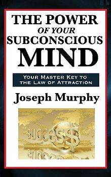 The Power of Your Subconscious Mind