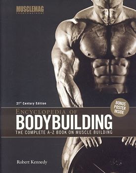 Encyclopedia of Bodybuilding: The Complete A-Z Book on Muscle Building - Robert Kennedy [With Poster]