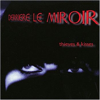 Derriere le Miroir - Thieves and Kisses