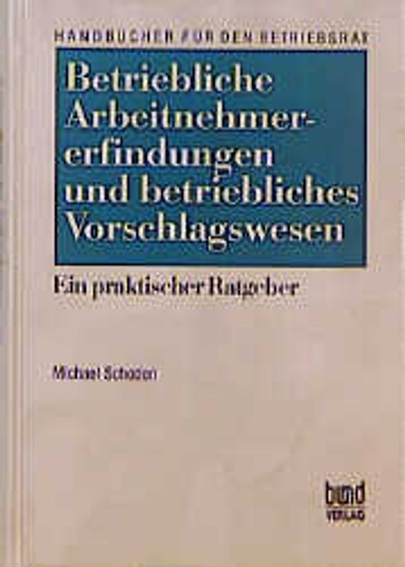 Betriebliche Arbeitnehmererfindungen und betriebliches Vorschlagswesen. Ein praktischer Ratgeber