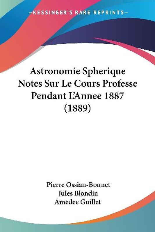 Astronomie Spherique Notes Sur Le Cours Professe Pendant L'Annee 1887 (1889)