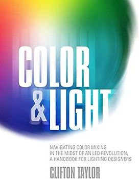 Color & Light: Navigating Color Mixing in the Midst of an Led Revolution, a Handbook for Lighting Designers