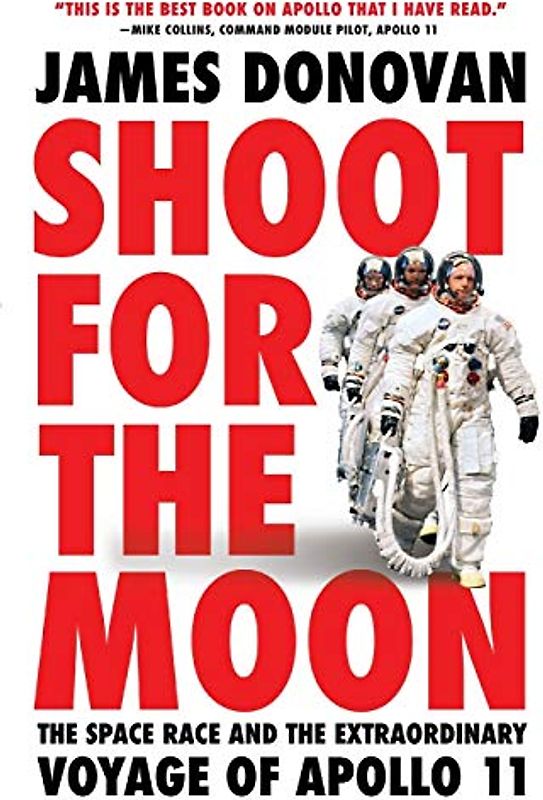 Shoot for the Moon: The Space Race and the Extraordinary Voyage of Apollo 11