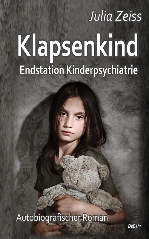Klapsenkind – Endstation Kinderpsychiatrie - Autobiografischer Roman