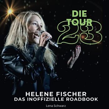 Helene Fischer - Die Tour 23: Das inoffizielle Roadbook