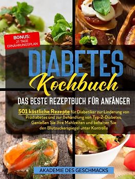 Diabetes Kochbuch: 501 köstliche Rezepte für Diabetiker zur Linderung von Prädiabetes und zur Überwachung von Typ-2-Diabetes. Genießen Sie Ihre ... Blutzucker in Schach (Die besten Kochbücher)
