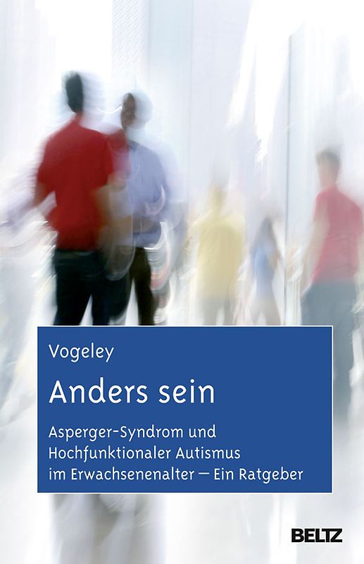 Anders sein. Asperger-Syndrom und Hochfunktionaler Autismus im Erwachsenenalter – Ein Ratgeber