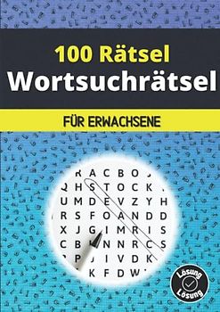 Wortsuchrätsel für Erwachsene: 100 Buchstabenrätsel inkl. Lösung