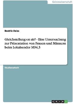 Gleichstellung on air? - Eine Untersuchung zur Präsentation von Frauen und Männern beim Lokalsender M94,5