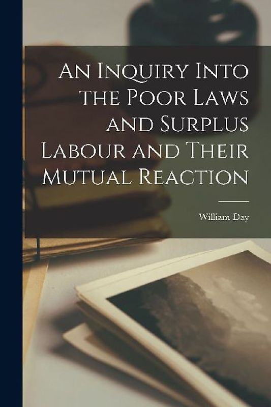 An Inquiry Into the Poor Laws and Surplus Labour and Their Mutual Reaction