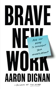 Brave New Work: Are You Ready to Reinvent Your Organization?