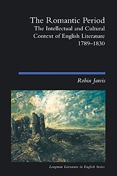 The Romantic Period: The Intellectual & Cultural Context of English Literature 1789-1830 (Longman Literature in English)