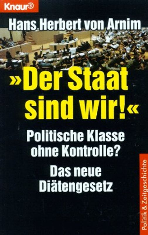 Der Staat sind wir!. Politische Klasse ohne Kontrolle? Das neue Diätengesetz