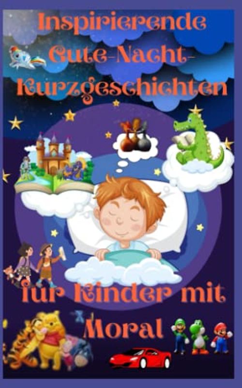 Inspirierende Gute-Nacht-Kurzgeschichten für Kinder mit Moral: Inspirierende Geschichten für Kinder, die Mut, Ehrgeiz und Selbstvertrauen veranschaulichen