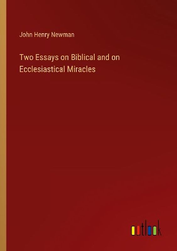 Two Essays on Biblical and on Ecclesiastical Miracles