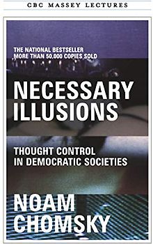 Necessary Illusions: Thought Control in Democratic Societies (The CBC Massey Lectures)