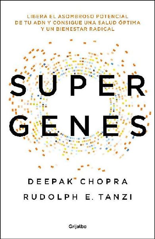 Supergenes : libera el asombroso potencial de tu ADN para una salud óptima y un bienestar radical