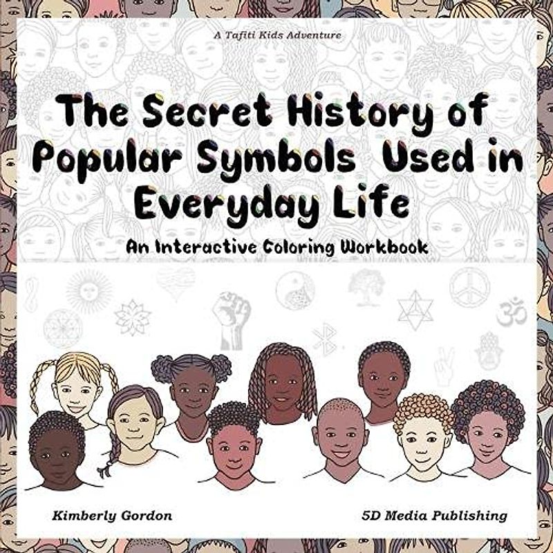 The Secret History of Popular Symbols Used in Everyday Life: An Interactive Coloring Workbook (Tafiti Kids Adventures)