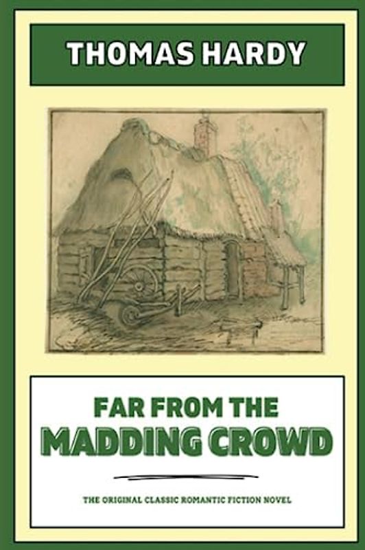 Far from the Madding Crowd: The Original Classic Romantic Fiction Novel (Annotated)